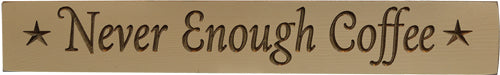 Never Enough Coffee Sign 24"