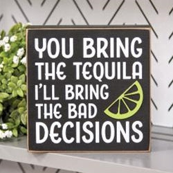 You Bring the Tequila Box Sign
