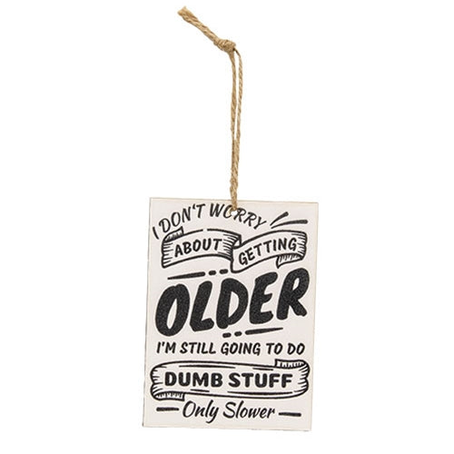 I Don't Worry About Getting Older Ornament