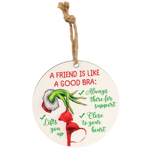 A Friend Is Like a Good Bra Grinch Ornament - 5" Dia.