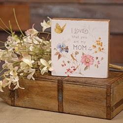 I Love That You Are My Mom Watercolor Block Sign