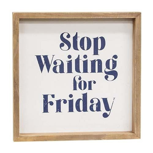 Stop Waiting for Friday Framed Sign