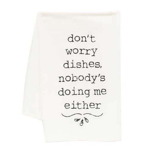 Don't Worry Dishes Nobody's Doing Me Either Dish Towel