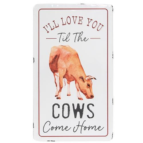 I'll Love You Til The Cows Come Home Metal Sign
