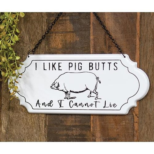 I Like  Pig Butts And I Cannot Lie Metal Hanging Sign