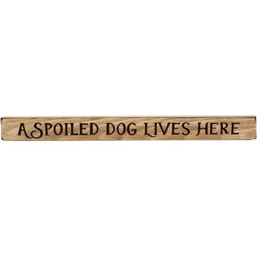 A Spoiled Dog Lives Here Engraved Block 18"