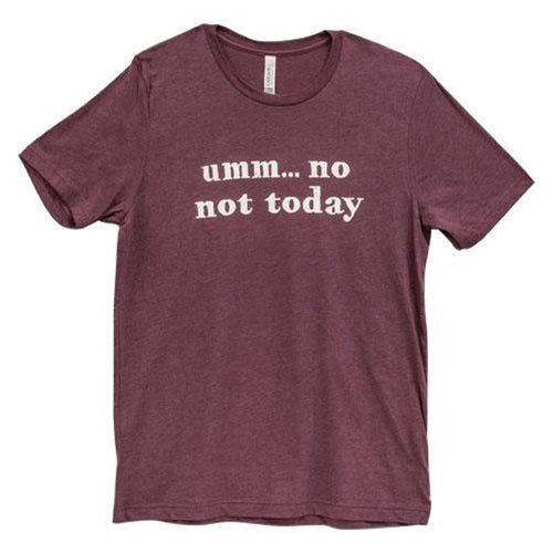 Umm No Not Today T-Shirt Heather Maroon Large